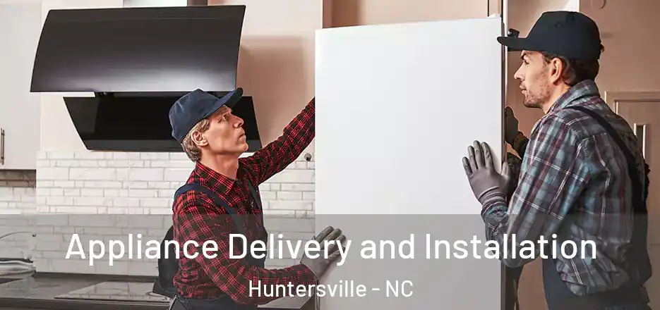  Appliance Delivery and Installation Huntersville - NC