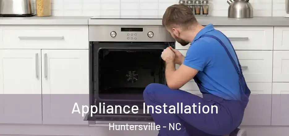  Appliance Installation Huntersville - NC