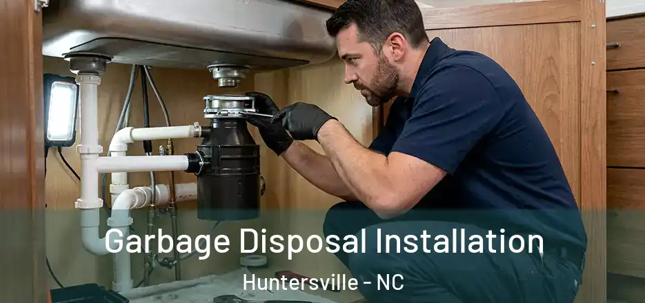  Garbage Disposal Installation Huntersville - NC