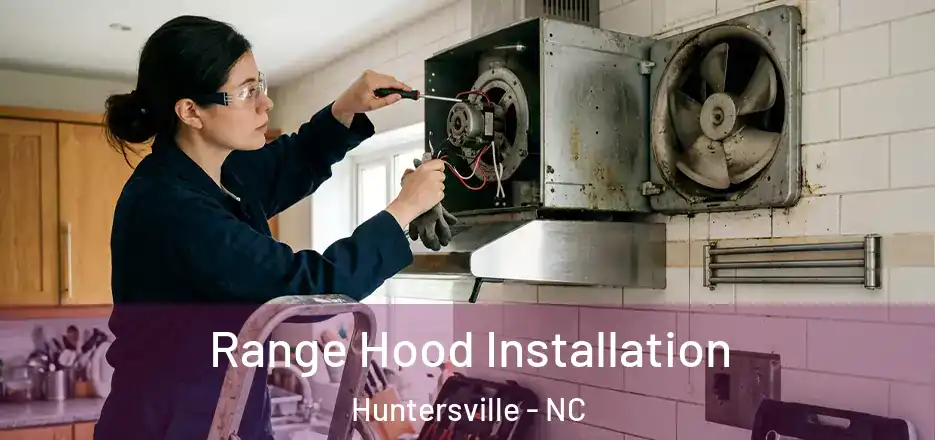  Range Hood Installation Huntersville - NC