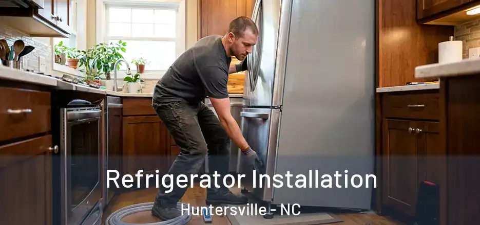  Refrigerator Installation Huntersville - NC